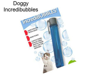 Doggy Incredibubbles