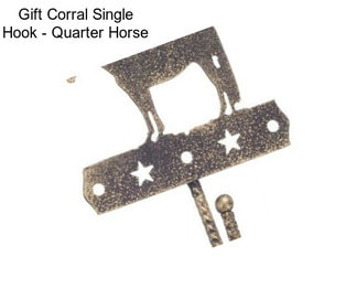 Gift Corral Single Hook - Quarter Horse
