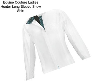 Equine Couture Ladies Hunter Long Sleeve Show Shirt