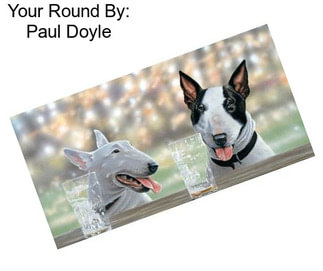 Your Round By: Paul Doyle