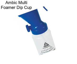 Ambic Multi Foamer Dip Cup