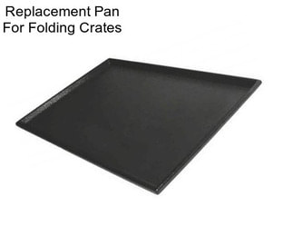 Replacement Pan For Folding Crates