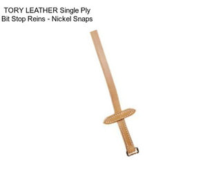 TORY LEATHER Single Ply Bit Stop Reins - Nickel Snaps