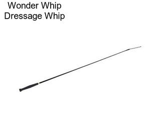 Wonder Whip Dressage Whip