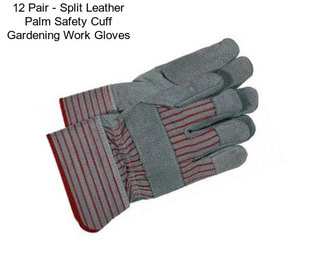 12 Pair - Split Leather Palm Safety Cuff Gardening Work Gloves