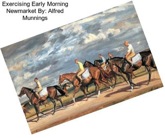 Exercising Early Morning Newmarket By: Alfred Munnings