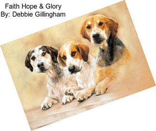 Faith Hope & Glory By: Debbie Gillingham