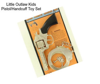 Little Outlaw Kids Pistol/Handcuff Toy Set