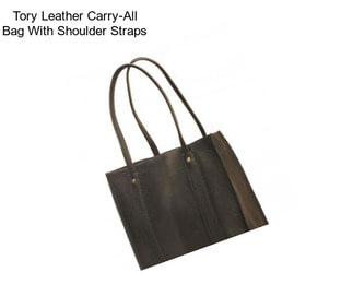 Tory Leather Carry-All Bag With Shoulder Straps