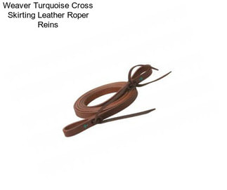 Weaver Turquoise Cross Skirting Leather Roper Reins