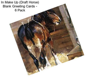 In Make Up (Draft Horse) Blank Greeting Cards - 6 Pack