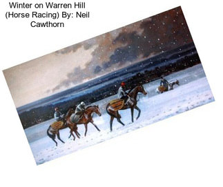 Winter on Warren Hill (Horse Racing) By: Neil Cawthorn