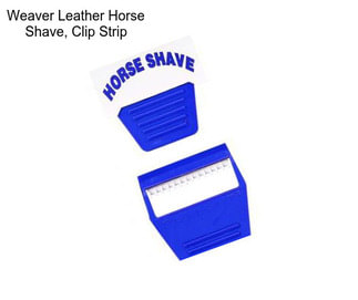 Weaver Leather Horse Shave, Clip Strip