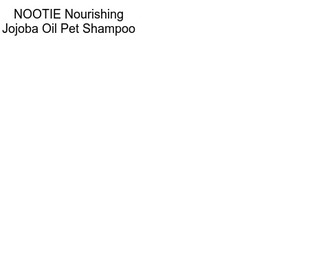 NOOTIE Nourishing Jojoba Oil Pet Shampoo