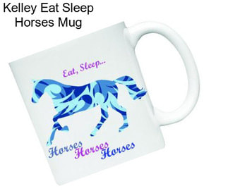 Kelley Eat Sleep Horses Mug