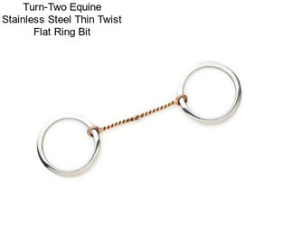 Turn-Two Equine Stainless Steel Thin Twist Flat Ring Bit