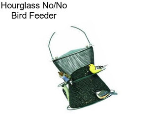Hourglass No/No Bird Feeder