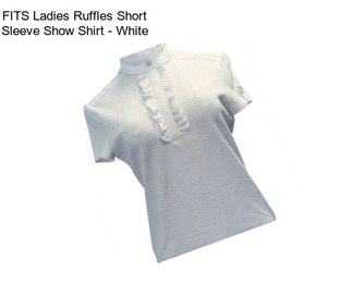 FITS Ladies Ruffles Short Sleeve Show Shirt - White