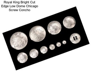 Royal King Bright Cut Edge Low Dome Chicago Screw Concho