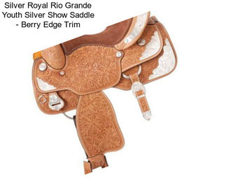 Silver Royal Rio Grande Youth Silver Show Saddle - Berry Edge Trim