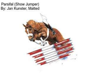 Parsifal (Show Jumper) By: Jan Kunster, Matted