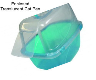 Enclosed Translucent Cat Pan