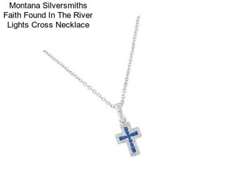 Montana Silversmiths Faith Found In The River Lights Cross Necklace