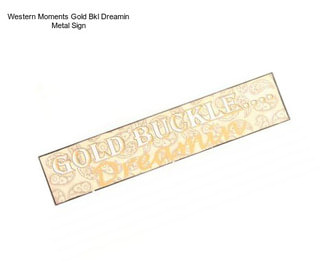 Western Moments Gold Bkl Dreamin Metal Sign