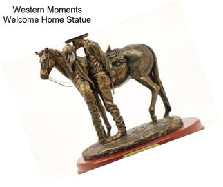 Western Moments Welcome Home Statue