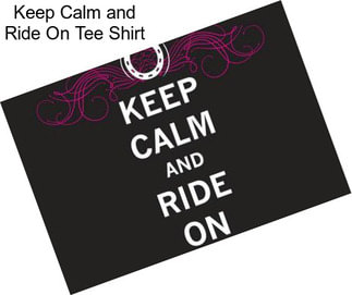 Keep Calm and Ride On Tee Shirt