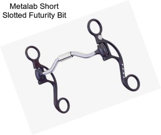 Metalab Short Slotted Futurity Bit