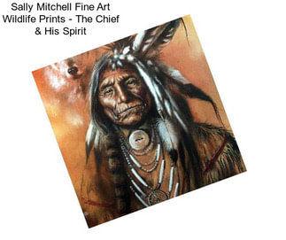 Sally Mitchell Fine Art Wildlife Prints - The Chief & His Spirit