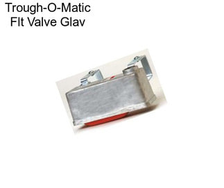 Trough-O-Matic Flt Valve Glav