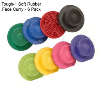 Tough-1 Soft Rubber Face Curry - 6 Pack