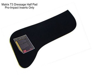 Matrix T3 Dressage Half Pad Pro-Impact Inserts Only