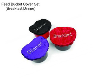 Feed Bucket Cover Set (Breakfast,Dinner)