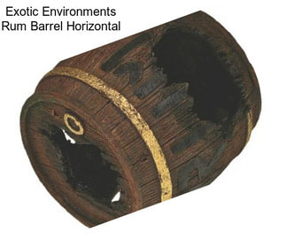 Exotic Environments Rum Barrel Horizontal