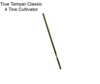 True Temper Classic 4 Tine Cultivator