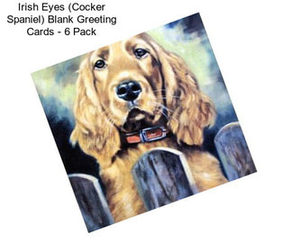 Irish Eyes (Cocker Spaniel) Blank Greeting Cards - 6 Pack