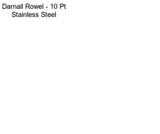 Darnall Rowel - 10 Pt Stainless Steel
