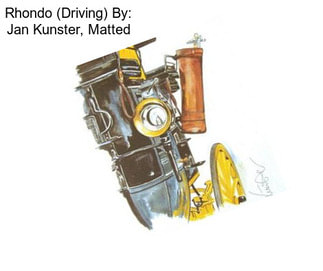 Rhondo (Driving) By: Jan Kunster, Matted