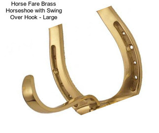 Horse Fare Brass Horseshoe with Swing Over Hook - Large