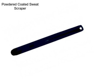 Powdered Coated Sweat Scraper