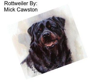 Rottweiler By: Mick Cawston