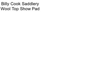 Billy Cook Saddlery Wool Top Show Pad