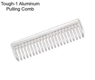 Tough-1 Aluminum Pulling Comb