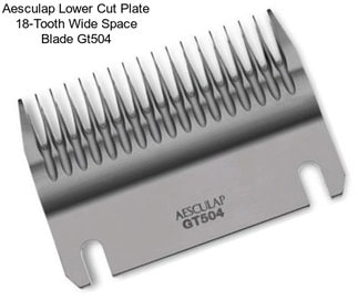 Aesculap Lower Cut Plate 18-Tooth Wide Space Blade Gt504