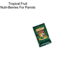 Tropical Fruit Nutri-Berries For Parrots