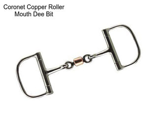 Coronet Copper Roller Mouth Dee Bit