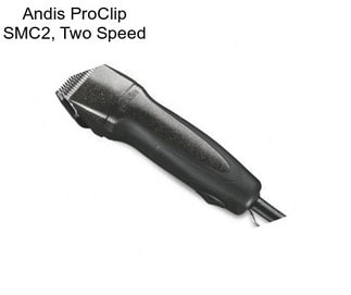 Andis ProClip SMC2, Two Speed
